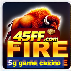 5g game casino